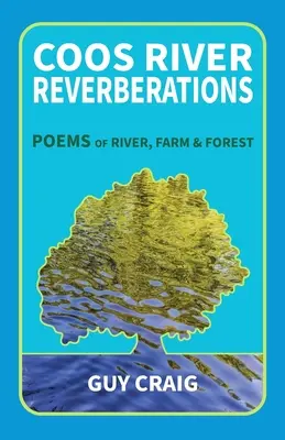 Reverberaciones del río Coos: Poemas de río, granja y bosque - Coos River Reverberations: Poems of River, Farm, and Forest