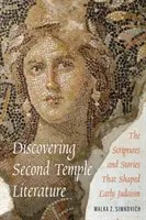 Descubriendo la literatura del Segundo Templo: Las escrituras y las historias que dieron forma al judaísmo primitivo - Discovering Second Temple Literature: The Scriptures and Stories That Shaped Early Judaism