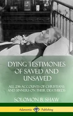 Testimonios moribundos de salvados y no salvados: Los 236 relatos de cristianos y pecadores en sus lechos de muerte (Tapa dura) - Dying Testimonies of Saved and Unsaved: All 236 Accounts of Christians and Sinners on their Deathbeds (Hardcover)