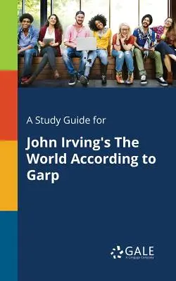 Guía de estudio de El mundo según Garp, de John Irving - A Study Guide for John Irving's The World According to Garp