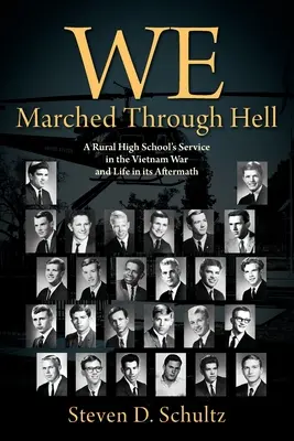 Marchamos a través del infierno: El servicio de un instituto rural en la guerra de Vietnam y la vida tras ella - We Marched Through Hell: A Rural High School's Service in the Vietnam War and Life in its Aftermath