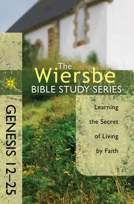 Génesis 12-25: Aprendiendo el secreto de vivir por fe - Genesis 12-25: Learning the Secret of Living by Faith