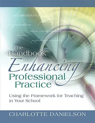 Manual para mejorar la práctica profesional: Cómo utilizar el marco para la enseñanza en su centro - The Handbook for Enhancing Professional Practice: Using the Framework for Teaching in Your School