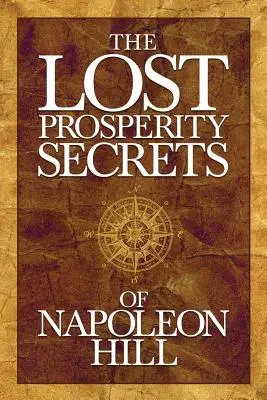 Los secretos perdidos de la prosperidad de Napoleón Hill: Consejos recién descubiertos para triunfar en tiempos difíciles - The Lost Prosperity Secrets of Napoleon Hill: Newly Discovered Advice for Success in Tough Times