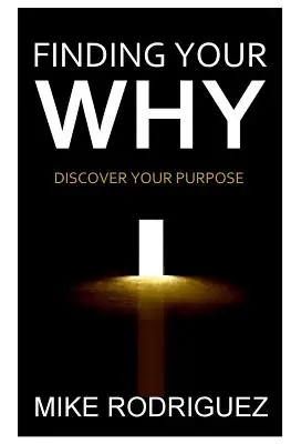 Encuentra tu PORQUÉ: Descubre el propósito de tu vida - Finding Your WHY: Discover Your Life's Purpose