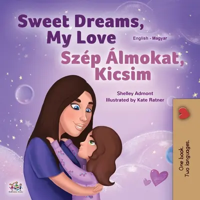 Sweet Dreams, My Love (Libro bilingüe inglés-húngaro para niños) - Sweet Dreams, My Love (English Hungarian Bilingual Book for Kids)