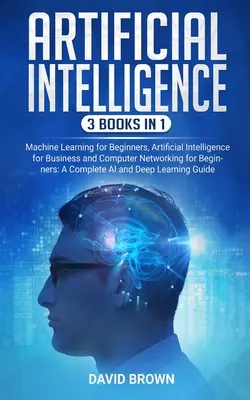 Inteligencia Artificial: Este Libro Incluye: Aprendizaje automático para principiantes, Inteligencia artificial para los negocios y Redes de ordenadores para B - Artificial Intelligence: This Book Includes: Machine Learning for Beginners, Artificial Intelligence for Business and Computer Networking for B