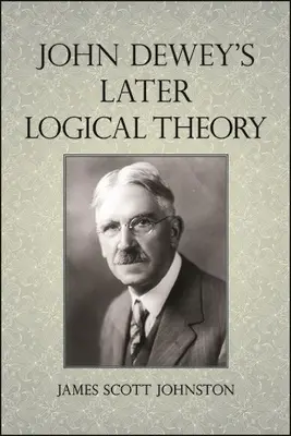 La teoría lógica posterior de John Dewey - John Dewey's Later Logical Theory