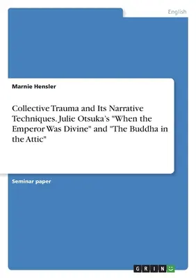 El trauma colectivo y sus técnicas narrativas. Cuando el emperador era divino» y “El Buda en el ático”, de Julie Otsuka - Collective Trauma and Its Narrative Techniques. Julie Otsuka's When the Emperor Was Divine