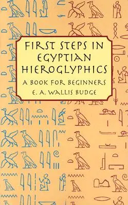 Primeros pasos en jeroglíficos egipcios: Un libro para principiantes - First Steps in Egyptian Hieroglyphics: A Book for Beginners
