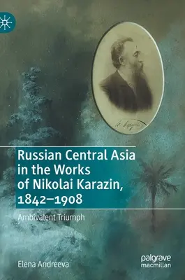 El Asia central rusa en la obra de Nikolai Karazin, 1842-1908: Triunfo ambivalente - Russian Central Asia in the Works of Nikolai Karazin, 1842-1908: Ambivalent Triumph