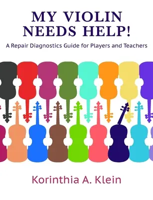 Mi violín necesita ayuda: Guía de diagnóstico de reparaciones para intérpretes y profesores - My Violin Needs Help!: A Repair Diagnostics Guide for Players and Teachers