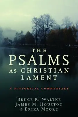 Los salmos como lamento cristiano: Comentario histórico - The Psalms as Christian Lament: A Historical Commentary