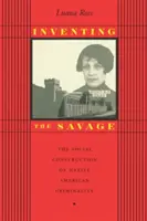 Inventando al salvaje: la construcción social de la criminalidad de los nativos americanos - Inventing the Savage: The Social Construction of Native American Criminality