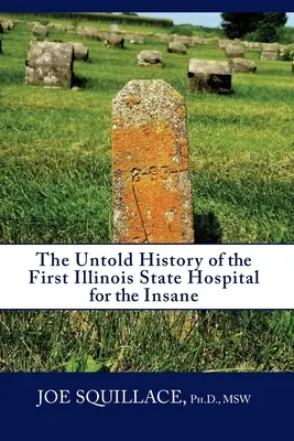 La historia no contada del primer hospital estatal para locos de Illinois - The Untold History of the First Illinois State Hospital for the Insane