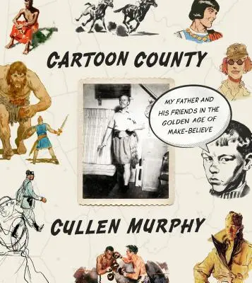 Dibujos animados: Mi padre y sus amigos en la edad de oro de la ficción - Cartoon County: My Father and His Friends in the Golden Age of Make-Believe