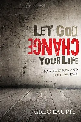 Deja que Dios cambie tu vida: Cómo conocer y seguir a Jesús - Let God Change Your Life: How to Know and Follow Jesus