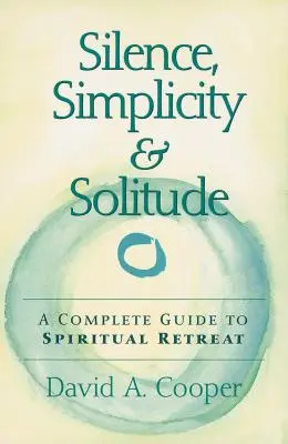 Silencio, sencillez y soledad: Una guía completa para el retiro espiritual - Silence, Simplicity & Solitude: A Complete Guide to Spiritual Retreat