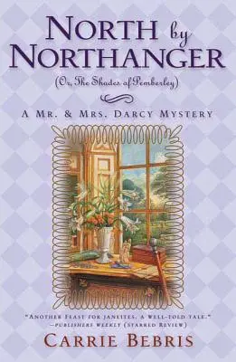 Al Norte de Northanger, o las Sombras de Pemberley: Un misterio del Sr. y la Sra. Darcy - North by Northanger, or the Shades of Pemberley: A Mr. & Mrs. Darcy Mystery