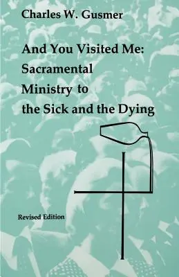 Y Tú Me Visitaste: Ministerio Sacramental a los Enfermos - And You Visited Me: Sacramental Ministry to the Sick