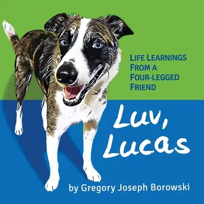 Luv, Lucas: Aprendizajes vitales de un amigo de cuatro patas - Luv, Lucas: Life Learnings from a Four-legged Friend