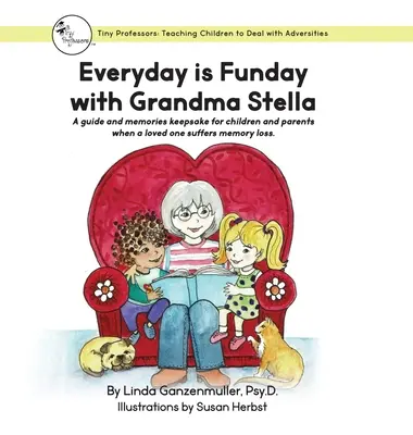 Todos los días son Funday con la abuela Stella: Una guía y un recuerdo para niños y padres cuando un ser querido sufre pérdida de memoria. - Every Day is Funday with Grandma Stella: A guide and memories keepsake for children and parents when a loved one suffers memory loss.