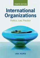 Organizaciones Internacionales: Política, Derecho, Práctica - International Organizations: Politics, Law, Practice