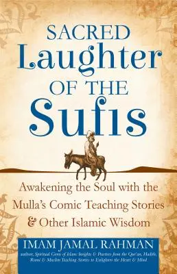 La risa sagrada de los sufíes: Despertar del alma con los cómicos relatos didácticos del Mulla y otras sabidurías islámicas - Sacred Laughter of the Sufis: Awakening the Soul with the Mulla's Comic Teaching Stories and Other Islamic Wisdom