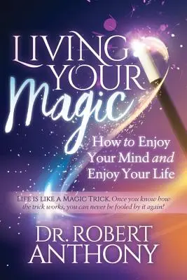 Vivir tu magia: Cómo disfrutar de tu mente y disfrutar de tu vida - Living Your Magic: How to Enjoy Your Mind and Enjoy Your Life