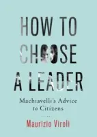 Cómo elegir a un líder: Consejos de Maquiavelo a los ciudadanos - How to Choose a Leader: Machiavelli's Advice to Citizens