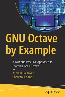 Gnu Octave by Example: Un enfoque rápido y práctico para aprender Gnu Octave - Gnu Octave by Example: A Fast and Practical Approach to Learning Gnu Octave