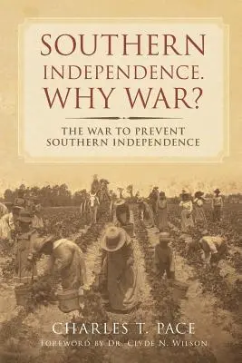 La independencia del Sur: ¿Por qué la guerra? La guerra para impedir la independencia del Sur - Southern Independence: Why War?: The War to Prevent Southern Independence