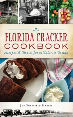 El libro de cocina Florida Cracker: Recetas e historias de la cabaña al condominio - The Florida Cracker Cookbook: Recipes and Stories from Cabin to Condo