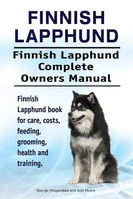 Lapphund Finlandés. Lapphund Finlandés Manual del Propietario. Libro de cuidados, costes, alimentación, aseo, salud y adiestramiento del Lapphund Finlandés. - Finnish Lapphund. Finnish Lapphund Complete Owners Manual. Finnish Lapphund book for care, costs, feeding, grooming, health and training.