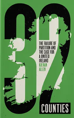 32 condados: El fracaso de la partición y el caso de una Irlanda unida - 32 Counties: The Failure of Partition and the Case for a United Ireland