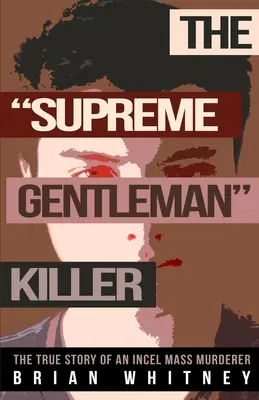 The Supreme Gentleman Killer: La verdadera historia de un asesino en masa incel - The Supreme Gentleman Killer: The True Story Of An Incel Mass Murderer