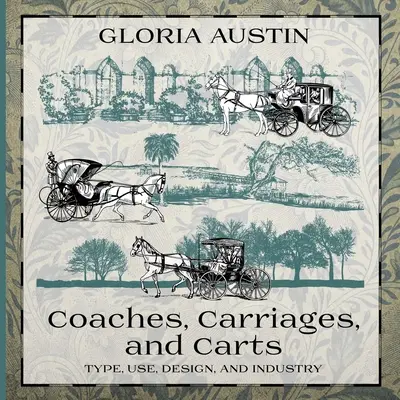 Coaches, Carriages, and Carts: Tipo, uso, diseño e industria - Coaches, Carriages, and Carts: Type, Use, Design, and Industry