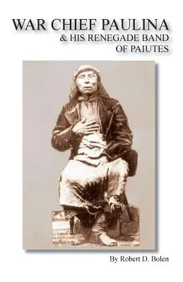 El Jefe de Guerra Paulina y su Banda Renegada de Paiutes - War Chief Paulina & His Renegade Band of Paiutes