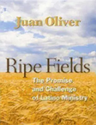 Campos maduros: La promesa y el reto del ministerio latino - Ripe Fields: The Promise and Challenge of Latino Ministry