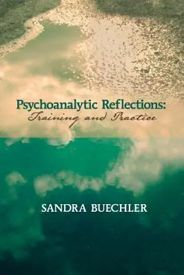 Reflexiones psicoanalíticas: Formación y práctica - Psychoanalytic Reflections: Training and Practice