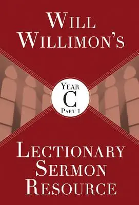 Will Willimons Recurso para el Sermón del Leccionario, Año C Parte 1 - Will Willimons Lectionary Sermon Resource, Year C Part 1