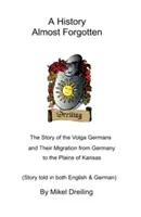 Una historia casi olvidada: La historia de los alemanes del Volga y su emigración desde Alemania a las llanuras de Kansas - A History Almost Forgotten: The Story of the Volga Germans and Their Migration from Germany to the Plains of Kansas