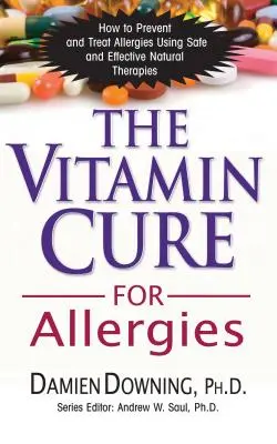 La Cura Vitamínica para las Alergias: Cómo prevenir y tratar las alergias con terapias naturales seguras y eficaces - The Vitamin Cure for Allergies: How to Prevent and Treat Allergies Using Safe and Effective Natural Therapies