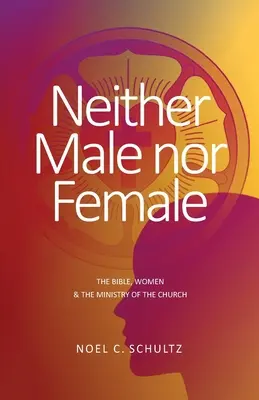 Ni masculino ni femenino: La Biblia, las mujeres y el ministerio de la Iglesia - Neither Male nor Female: The Bible, Women & The Ministry of the Church