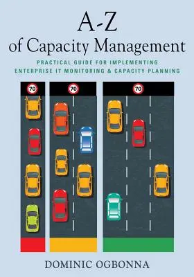 A-Z de la gestión de la capacidad: Guía práctica para la implantación de la supervisión y la planificación de la capacidad de TI en la empresa - A-Z of Capacity Management: Practical Guide for Implementing Enterprise IT Monitoring & Capacity Planning