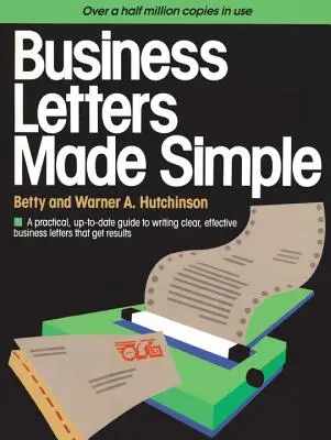 Cartas comerciales simplificadas: Una guía práctica y actualizada para escribir cartas comerciales claras y eficaces que obtengan resultados - Business Letters Made Simple: A Practical, Up-To-Date Guide to Writing Clear, Effective Business Letters That Get Results