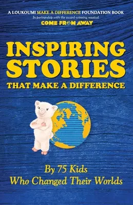 Historias inspiradoras que marcan la diferencia: Por 75 Niños Que Cambiaron Sus Mundos - Inspiring Stories That Make A Difference: By 75 Kids Who Changed Their Worlds