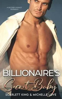 El bebé secreto del multimillonario: Un romance de segunda oportunidad - Billionaire's Secret Baby: A Second Chance Romance