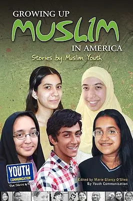 Crecer como musulmán en Estados Unidos: Historias de jóvenes musulmanes - Growing Up Muslim in America: Stories by Muslim Youth