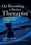 Cómo ser mejor terapeuta: Práctica basada en la evidencia, cliente a cliente - On Becoming a Better Therapist: Evidence-Based Practice One Client at a Time